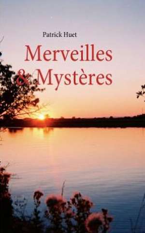 Merveilles & Mystères de Patrick Huet