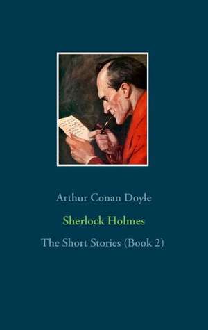 Sherlock Holmes - The Short Stories (Book 2) de Arthur Conan Doyle