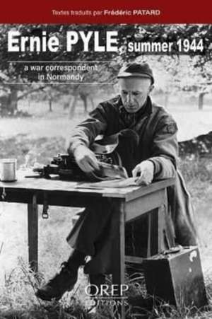 Patard, F: Ernie PYLE Summer 1944 de Frederic Patard