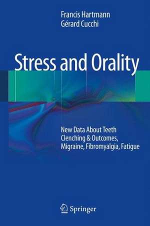 Stress and Orality: New Data About Teeth Clenching & Outcomes, Migraine, Fibromyalgia, Fatigue de Francis Hartmann