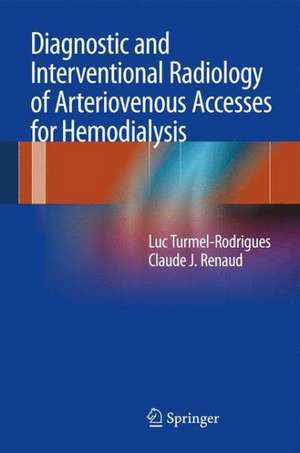 Diagnostic and Interventional Radiology of Arteriovenous Accesses for Hemodialysis de Luc Turmel-Rodrigues