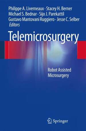 Telemicrosurgery: Robot Assisted Microsurgery de Philippe A. Liverneaux