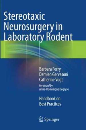 Stereotaxic Neurosurgery in Laboratory Rodent: Handbook on Best Practices de Barbara Ferry