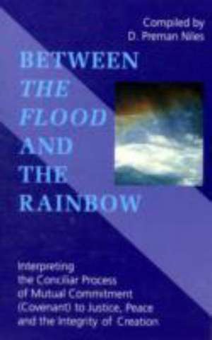 Between the Flood and the Rainbow: Interpreting the Conciliar Process of Mutual Commitment (Covenant) to Justice, Peace and the Integrity of Creation de D. Preman Niles