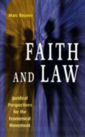 Faith and Law: Juridical Perspectives for the Ecumenical Movement de Marc Reuver