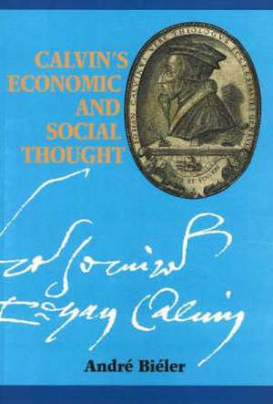 Calvin's Economic and Social Thought de Andre Bieler