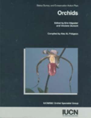 Orchids: Status Survey And Conservation Action Plan de Eric Hagsater