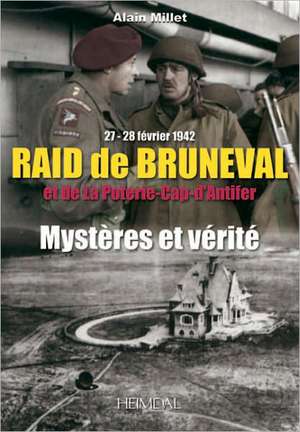 Raid de Bruneval Et de La Poterie - Cap D'Antifer: Mysteres Et Verite de Alain Millet