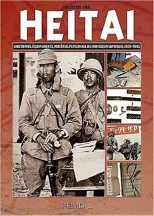 Heitai: Uniformes, Equipements, Materiel Personnel Du Fantassin Japonais, 1931-1945 de Augustin Saiz