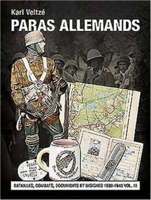 Les Paras Allemands: Batailles, Combats, Documents Et Insignes de Karl Veltze