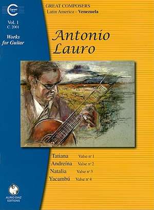 Antonio Lauro Works for Guitar, Volume 1: Tatiana - Valse No. 1, Andreina - Valse No. 2, Natalia - Valse No. 3, Yacambu - Valse No. 4 de Antonio Lauro