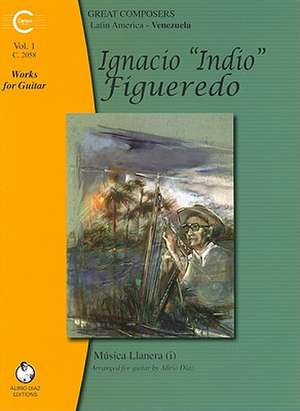 Ignacio "Indio" Figueredo Works for Guitar, Volume 1: Musica Llanera (I) de Ignacio Indio Figueredo