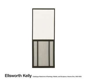 Ellsworth Kelly: Catalogue Raisonné of Paintings, Reliefs, and Sculpture Volume 1 de Yve-Alain Bois