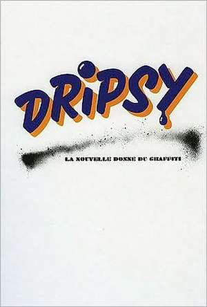 Dripsy: La Nouvelle Donne Du Graffiti