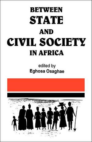 Between State and Civil Society in Africa de Eghosa Osaghae