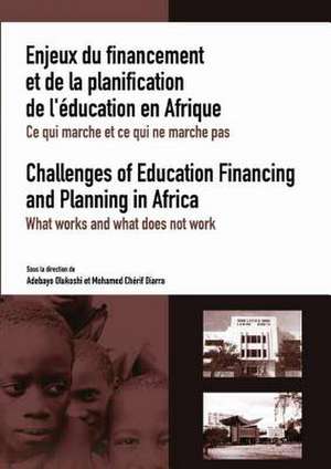 Enjeux Du Financement Et de La Planification de L'Education En Afrique: Ce Qui Marche Et Ce Qui Ne Marche Pas = Challenges of Education Financing and de Mohamed Chérif Diarra