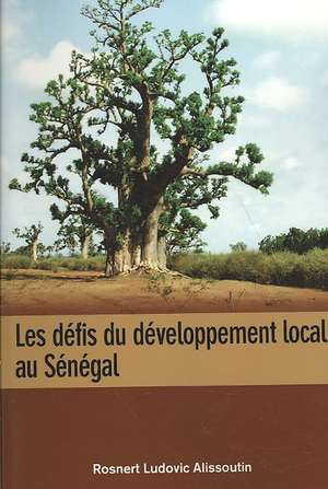 Les Defis Du Developpement Local Au Senegal: Ce Qui Marche Et Ce Qui Ne Marche Pas = Challenges of Education Financing and de Rosnert Ludovic Alissoutin