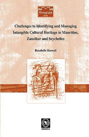 Challenges to Identifying and Managing Intangible Cultural Heritage in Mauritius, Zanzibar and Seychelles de Rosabelle Boswell