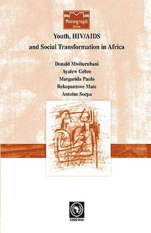 Youth, HIV/AIDS and Social Transformations in Africa de Donald Anthony Mwiturubani