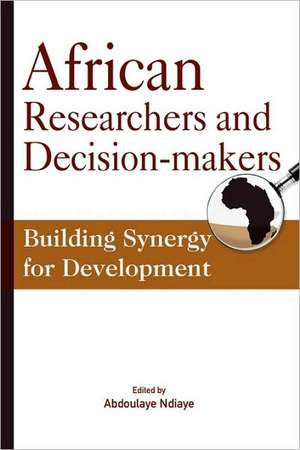 African Researchers and Decision-Makers. Building Synergy for Development: New Lines of Reflection de Abdoulaye Ndiaye