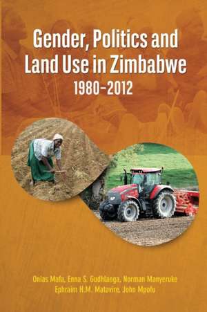 Gender, Politics and Land Use in Zimbabwe 1980-2012 de Onias Mafa