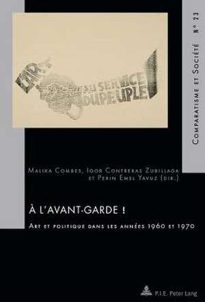 A L'Avant-Garde !: Art Et Politique Dans Les Annees 1960 Et 1970 de Malika Combes