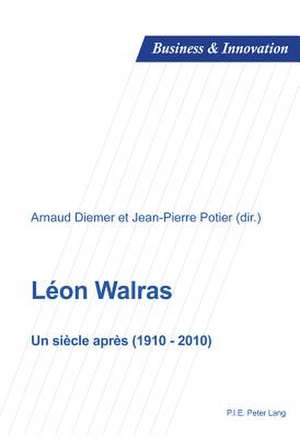 Leon Walras: Un Siecle Apres (1910-2010) de Arnaud Diemer
