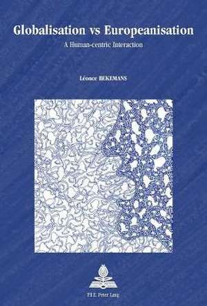 Globalisation Vs Europeanisation: A Human-Centric Interaction de Léonce Bekemans