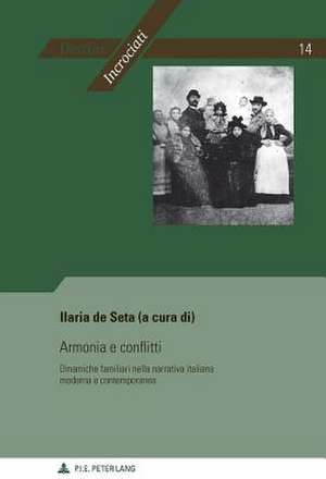 Armonia E Conflitti: Dinamiche Familiari Nella Narrativa Italiana Moderna E Contemporanea de Ilaria de Seta