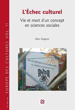 L'Echec Culturel: Vie Et Mort D'Un Concept En Sciences Sociales de Albin Wagener