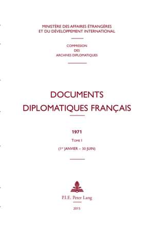 Documents Diplomatiques Francais: 1971 - Tome I (1er Janvier - 30 Juin) de Ministere Des Affaires Etrangeres