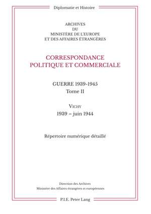 Correspondance Politique Et Commerciale. Guerre 1939-1945. Tome II