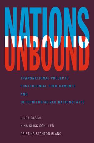 Nations Unbound: Transnational Projects, Postcolonial Predicaments and Deterritorialized Nation-States de Linda Basch