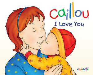 Caillou: I Love You de Chistine L'Heureux