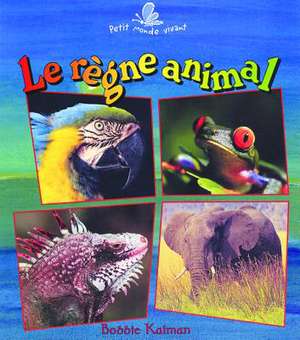 Le Rhgne Animal de Bobbie Kalman