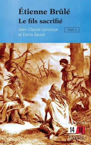 Étienne Brûlé. Tome 3 de Jean-Claude Larocque