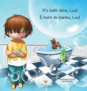 It's bath time, Lou! - É hora do banho, Lou! de Dominique Curtiss