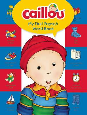 Caillou, My First French Word Book: Learn a new language with Caillou! de Chouette Publishing