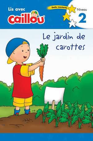 Caillou: Le Jardin de Carottes - Lis Avec Caillou, Niveau 2 (French Édition of Caillou: The Carrot Patch) de Anne Paradis