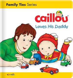 Caillou Loves His Daddy de Christine L'heureux