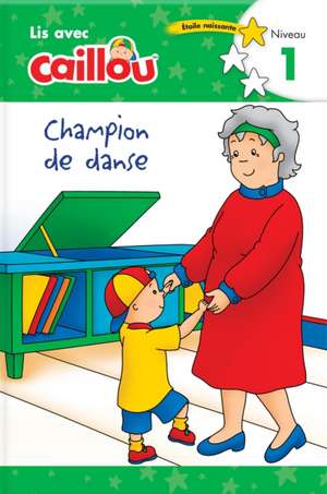 Caillou: Champion de Danse - Lis Avec Caillou, Niveau 1 (French Edition of Caillou: The Big Dance Contest) de Eric Sevigny