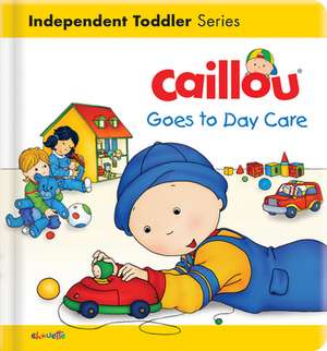 Caillou Goes to Day Care de Christine L'Heureux