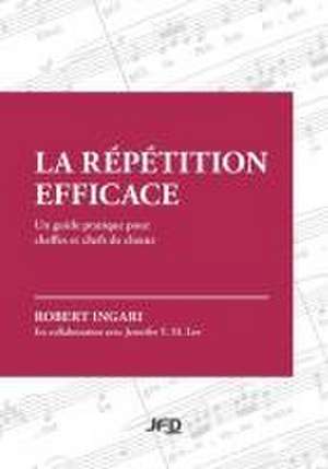 La répétition efficace: Un guide pratique pour cheffes et chefs de choeur de Robert Ingari