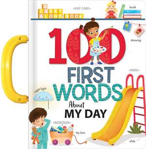 My 100 First Words about My Day: A Carry Along Book de Annie Sechao