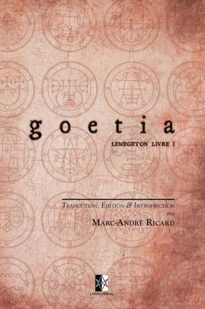 Goetia: Petite Clé du Roi Salomon - Clavicula Salomonis Regis (Lemegeton livre I) de Marc-André Ricard