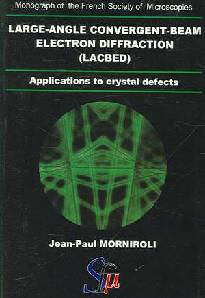 Large-Angle Convergent-Beam Electron Diffraction Applications to Crystal Defects de Jean- Paul Morniroli