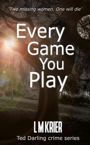 Every Game You Play: Two missing women. One will die. de L. M. Krier