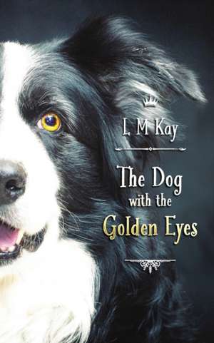 The Dog with the Golden Eyes de L M Kay