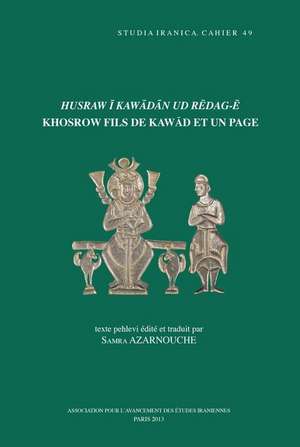 Husraw I Kawadan Ud Redag-E. Khosrow Fils de Kawad Et Un Page: Texte Pehlevi Edite Et Traduit de S. Azarnouche