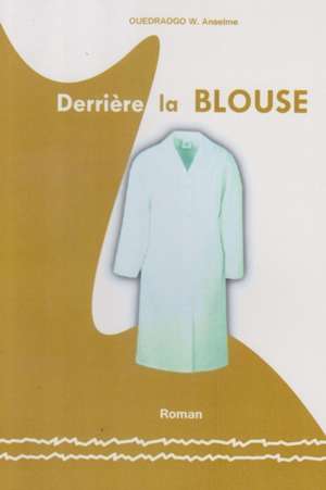 Derrière la BLOUSE de W. Anselme Ouedraogo